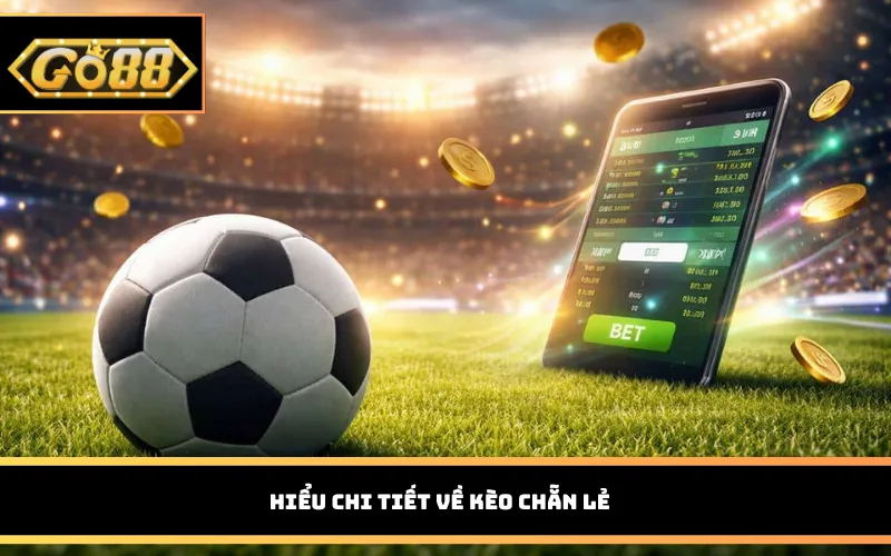 Hiểu chi tiết về kèo chẵn lẻ